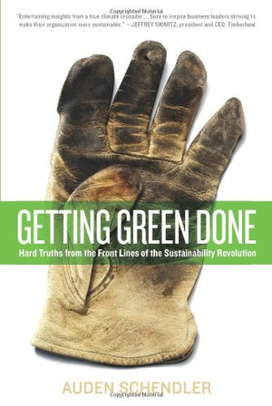Getting Green Done: Hard Truths from the Front Lines of the Sustainability Revolution,Used