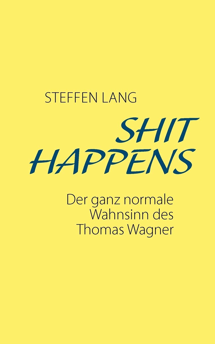 Shit Happens: Der ganz normale Wahnsinn des Thomas Wagner (German Edition),Used