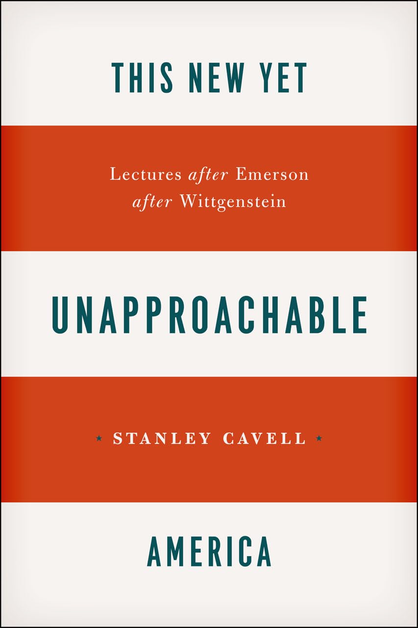 This New Yet Unapproachable America: Lectures after Emerson after Wittgenstein (Carpenter Lectures),Used