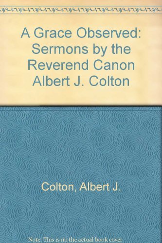 A Grace Observed: Sermons by the Reverend Canon Albert J. Colton,Used