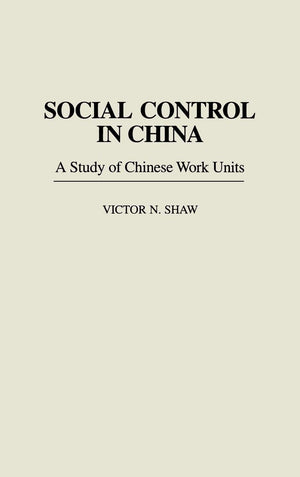 Social Control In China: A Study Of Chinese Work Units,Used