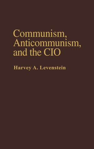 Communism, Anticommunism, and the CIO (Contributions in American History),Used