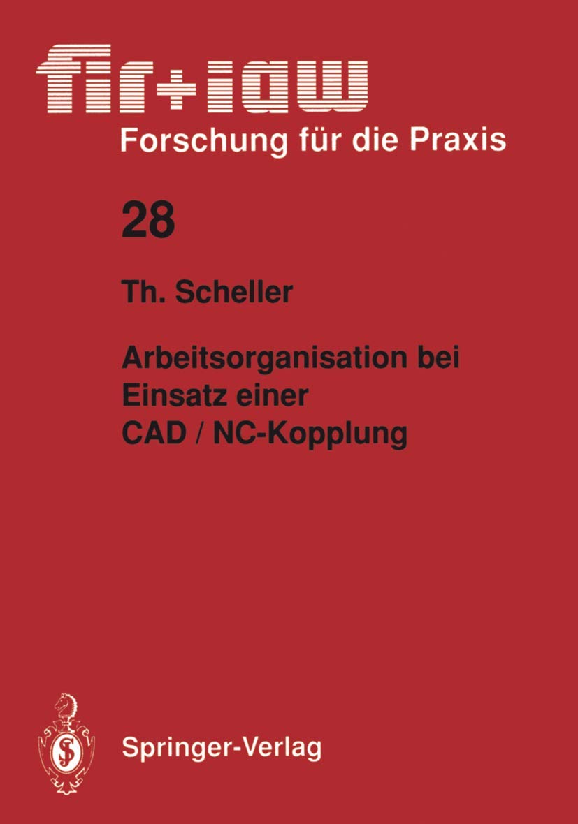 Arbeitsorganisation bei Einsatz einer CAD / NC  Kopplung (fir+iaw Forschung fr die Praxis, 28) (German Edition),Used