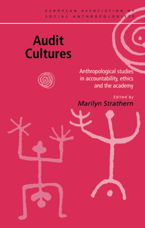 Audit Cultures: Anthropological Studies in Accountability, Ethics and the Academy (European Association of Social Anthropologist,Used