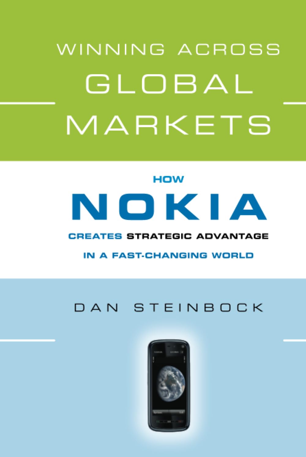 Winning Across Global Markets: How Nokia Creates Strategic Advantage in a FastChanging World,New