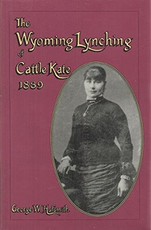 The Wyoming Lynching Of Cattle Kate, 1889