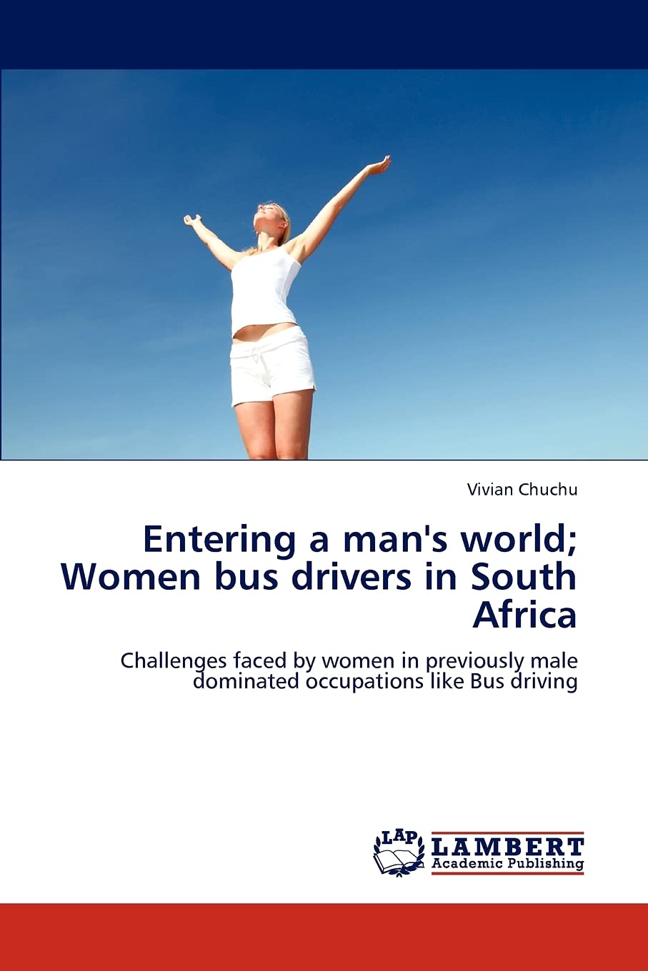 Entering a man's world; Women bus drivers in South Africa: Challenges faced by women in previously male dominated occupations li,Used