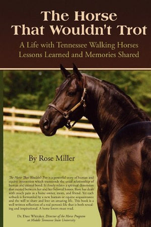 The Horse That Wouldn't Trot: A Life with Tennessee Walking Horses: Lessons Learned and Memories Shared,Used