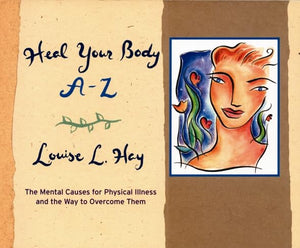 Heal Your Body Az: The Mental Causes For Physical Illness And The Way To Overcome Them