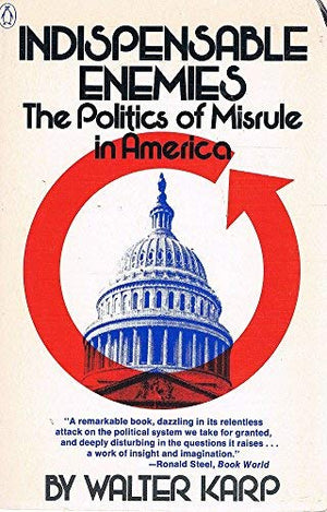Indispensable Enemies: The Politics Of Misrule In America