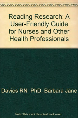 Reading Research: A UserFriendly Guide for Nurses and Other Health Professionals,Used