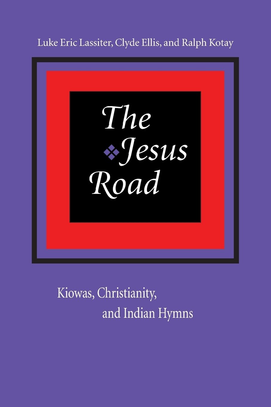 The Jesus Road: Kiowas, Christianity, And Indian Hymns,New