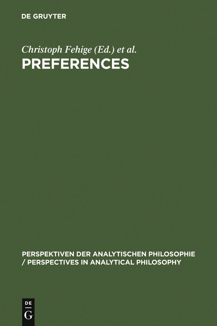 Preferences (Perspektiven der Analytischen Philosophie / Perspectives in Analytical Philosophy, 19),New