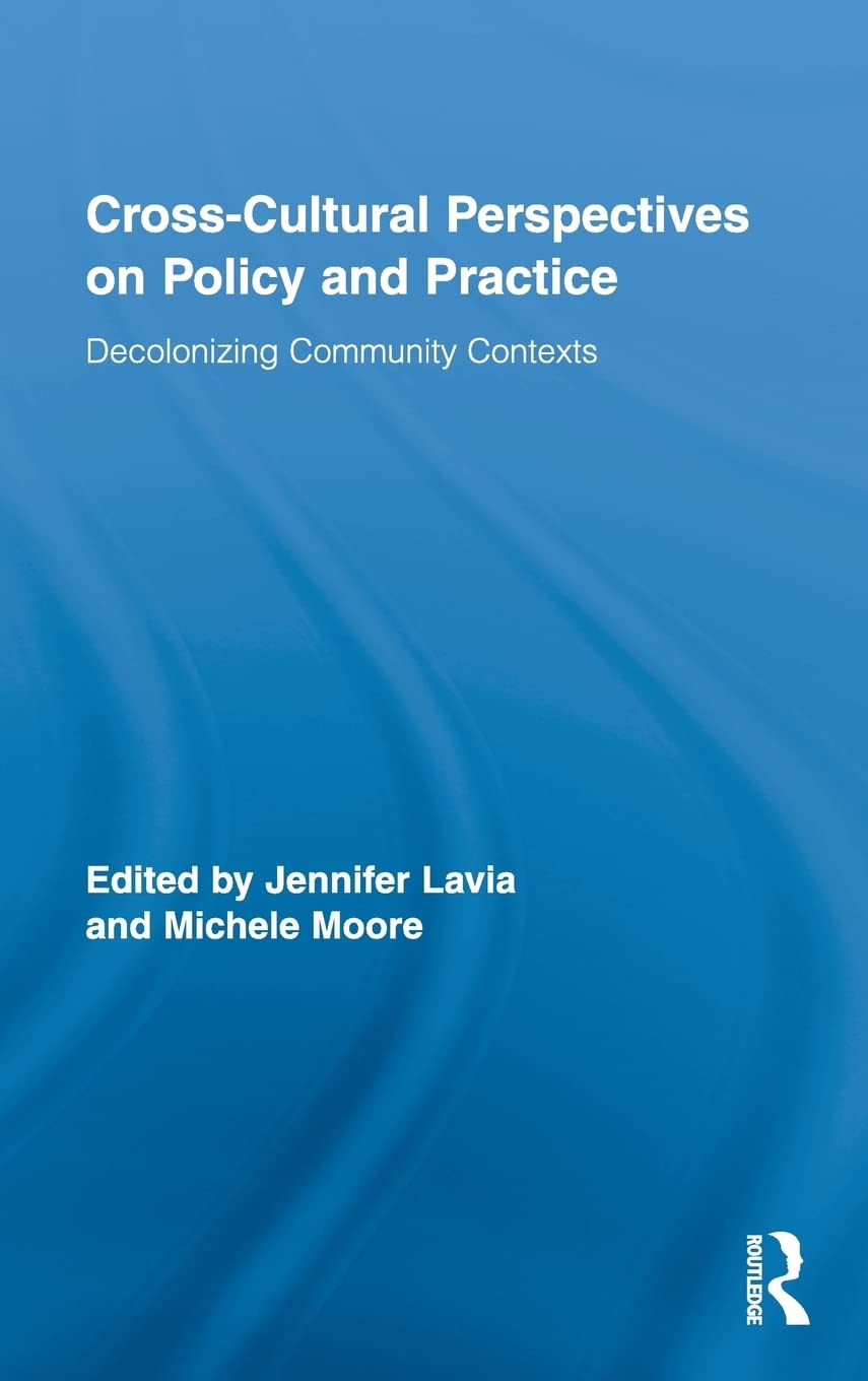Crosscultural Perspectives On Policy And Practice: Decolonizing Community Contexts (Routledge Research In Education),New