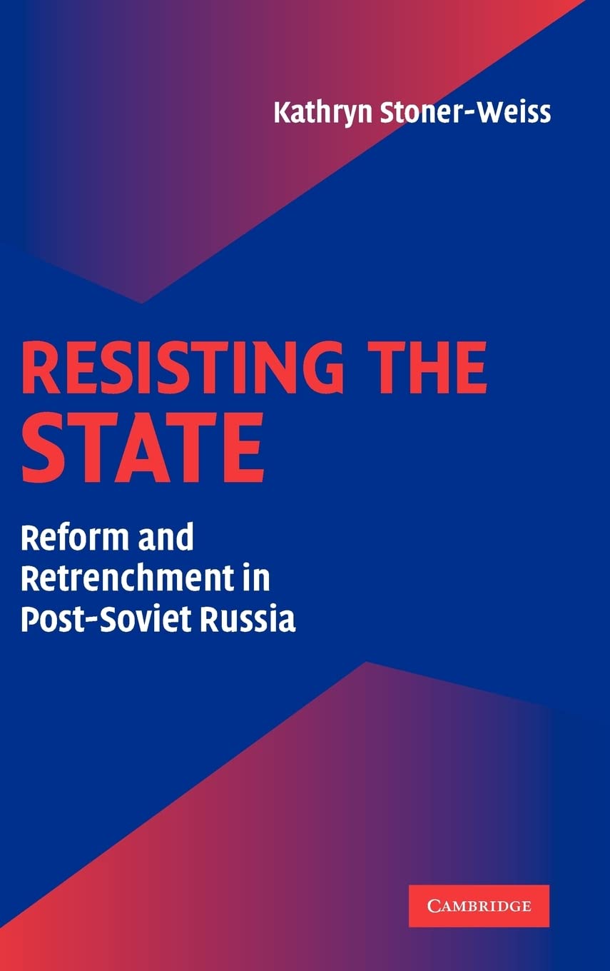 Resisting the State: Reform and Retrenchment in PostSoviet Russia,New