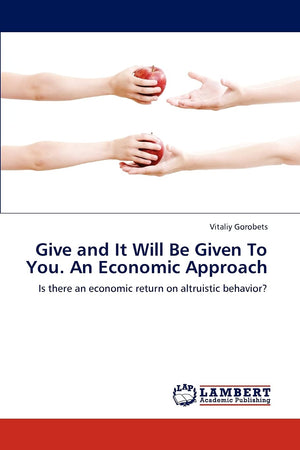 Give and It Will Be Given To You. An Economic Approach: Is there an economic return on altruistic behavior?,Used