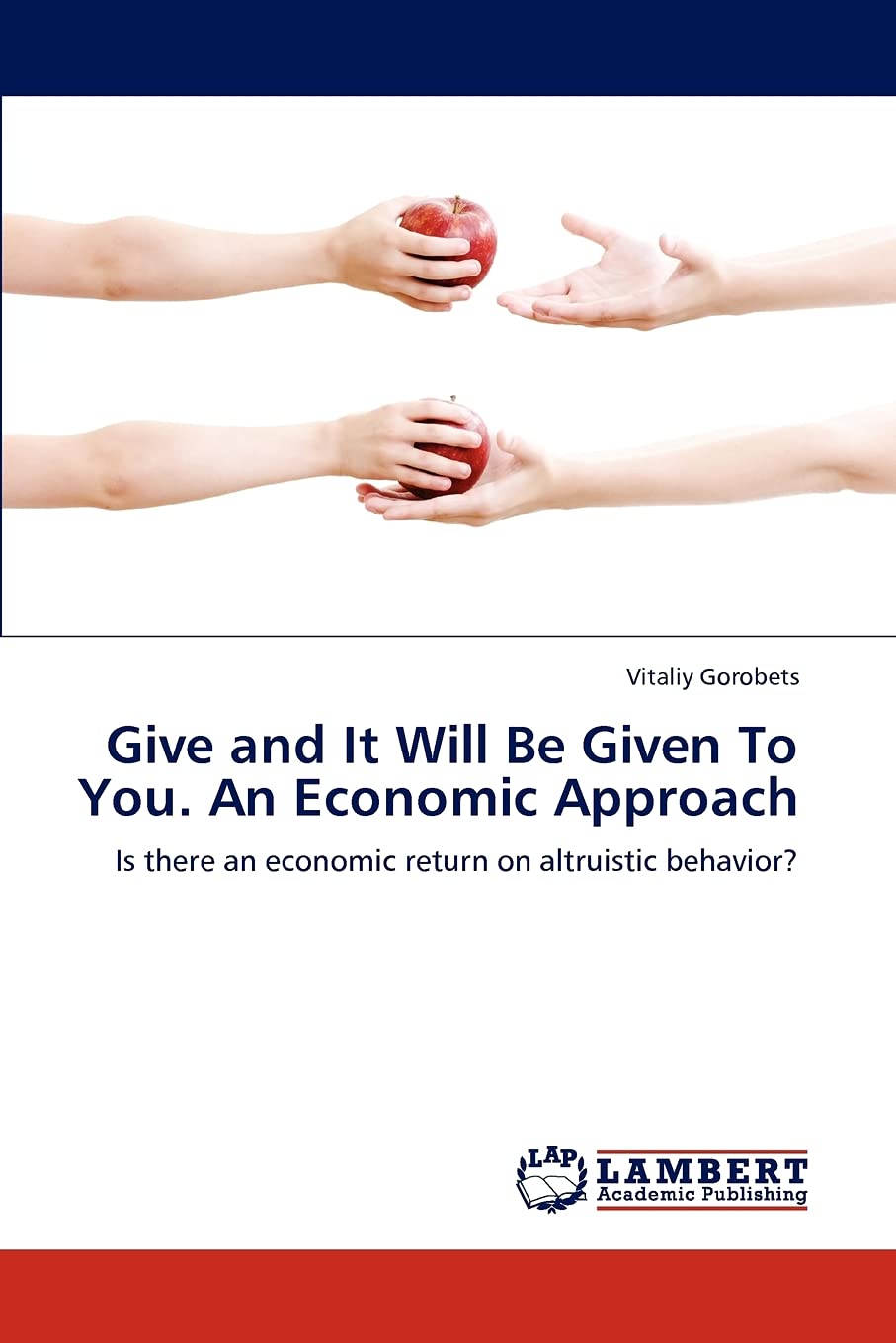 Give and It Will Be Given To You. An Economic Approach: Is there an economic return on altruistic behavior?,Used