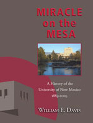 Miracle on the Mesa: A History of the University of New Mexico, 18892003,Used