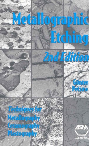 Metallographic Etching: Techniques For Metallotraphy, Ceramography, Plastography