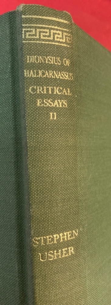 Dionysius of Halicarnassus: Critical Essays, Volume II. On Literary Composition. Dinarchus. Letters to Ammaeus and Pompeius (Loe,Used