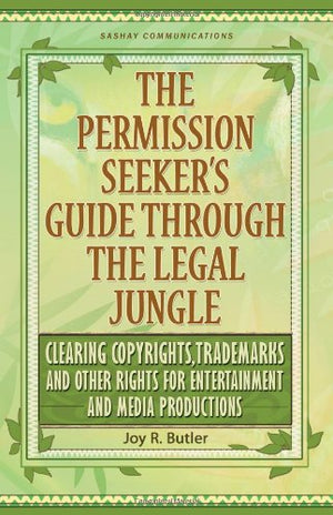 The Permission Seeker's Guide Through the Legal Jungle: Clearing Copyrights, Trademarks and Other Rights for Entertainment and M,Used