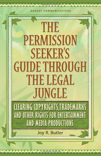 The Permission Seeker's Guide Through the Legal Jungle: Clearing Copyrights, Trademarks and Other Rights for Entertainment and M,Used