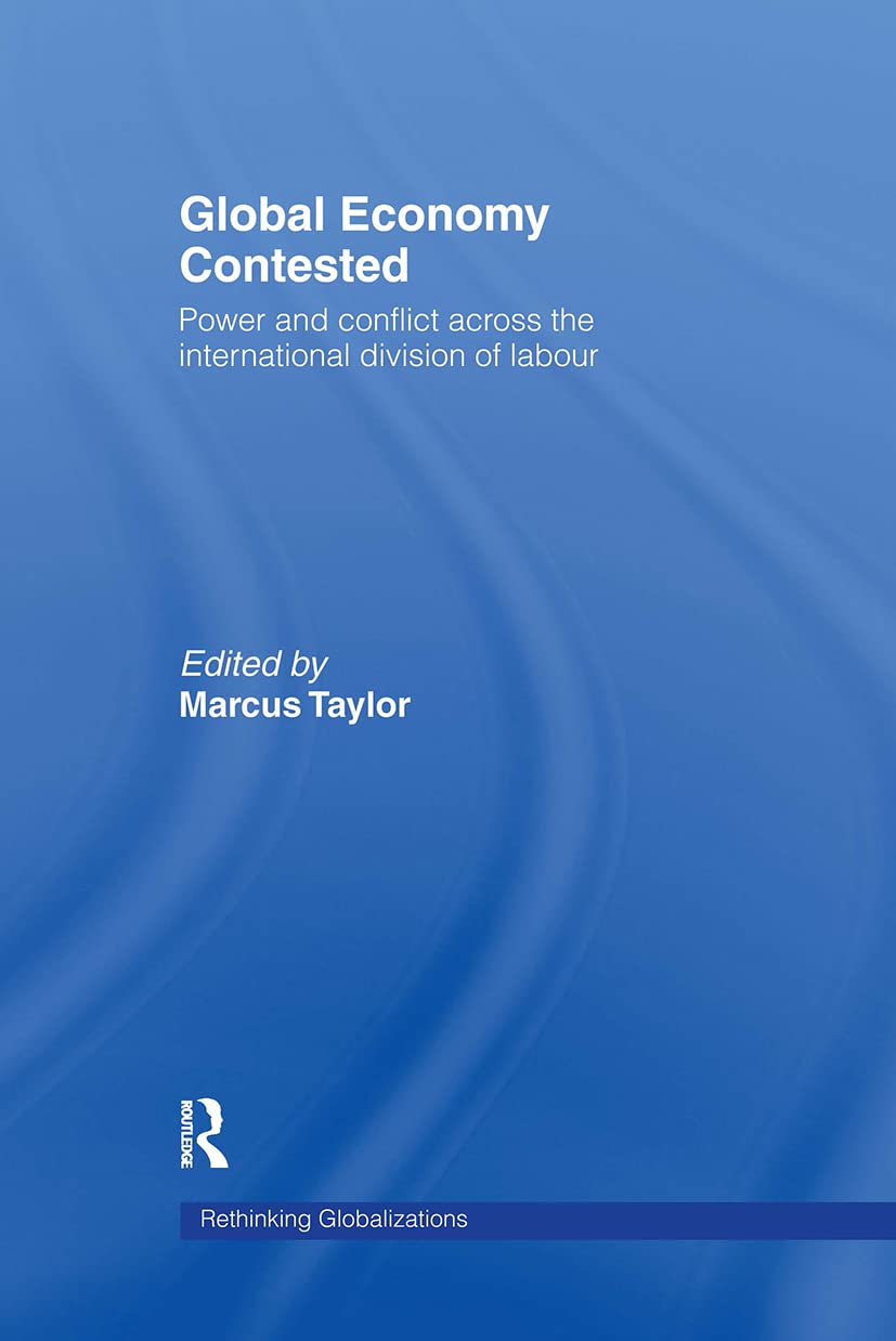 Global Economy Contested: Power And Conflict Across The International Division Of Labour (Rethinking Globalizations),Used