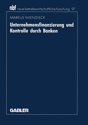 Unternehmensfinanzierung Und Kontrolle Durch Banken: Deutschland  Japan  Usa (Neue Betriebswirtschaftliche Forschung (Nbf), 97,Used
