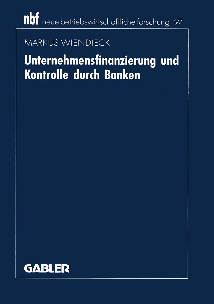 Unternehmensfinanzierung Und Kontrolle Durch Banken: Deutschland  Japan  Usa (Neue Betriebswirtschaftliche Forschung (Nbf), 97,Used