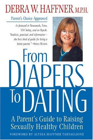From Diapers to Dating : A Parent s Guide to Raising Sexually Healthy Children