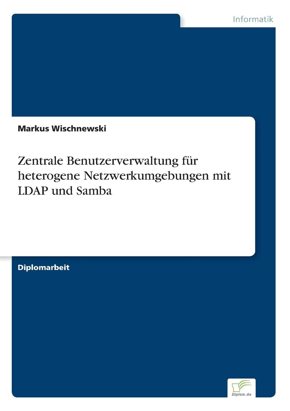 Zentrale Benutzerverwaltung fr heterogene Netzwerkumgebungen mit LDAP und Samba (German Edition),Used