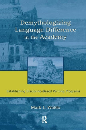 Demythologizing Language Difference In The Academy: Establishing Disciplinebased Writing Programs,New