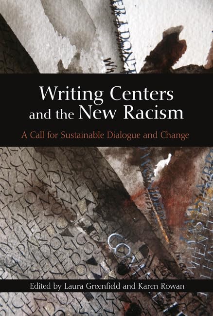 Writing Centers And The New Racism: A Call For Sustainable Dialogue And Change,Used