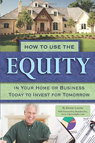 How To Use The Equity In Your Home Or Business Today To Invest For Tomorrow,Used