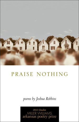 Praise Nothing: Poems (University of Arkansas Press Poetry),Used