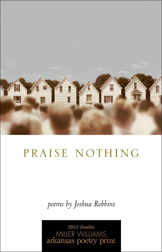 Praise Nothing: Poems (University of Arkansas Press Poetry),Used