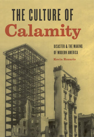The Culture of Calamity: Disaster and the Making of Modern America,Used