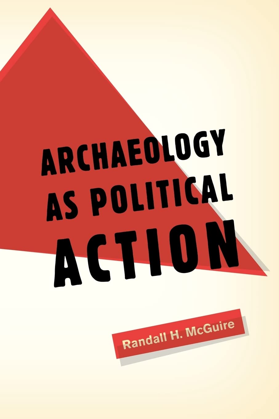 Archology as Political Action (California Series in Public Anthropology) (Volume 17),Used
