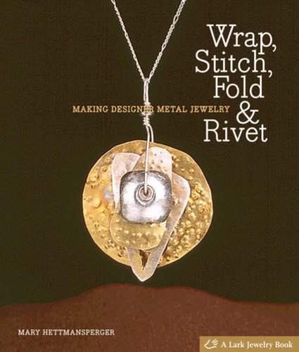 Wrap, Stitch, Fold & Rivet: Making Designer Metal Jewelry (Lark Jewelry Book),Used