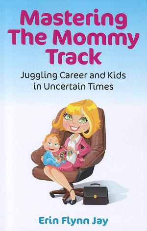 Mastering The Mommy Track: Juggling Career And Kids In Uncertain Times,Used