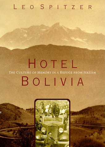 Hotel Bolivia : The Culture Of Memory In A Refuge From Nazism,New