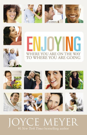 Enjoying Where You Are on the Way to Where You Are Going: Learning How to Live a Joyful SpiritLed Life