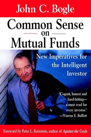 Common Sense On Mutual Funds: New Imperatives For The Intelligent Investor-used
