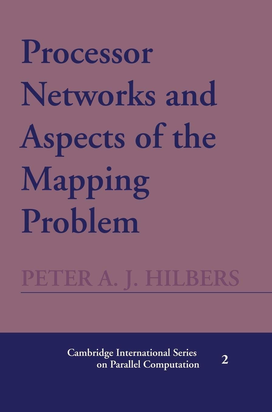 Processor Networks and Aspects of the Mapping Problem (Cambridge International Series on Parallel Computation, Series Number 2),Used