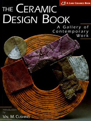The Ceramic Design Book: A Gallery of Contemporary Work (A Lark Ceramics Book),Used