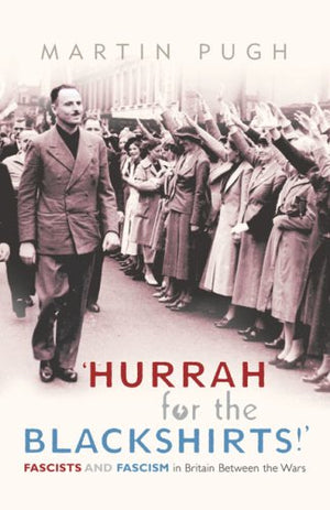 Hurrah for the Blackshirts!: Fascists and Fascism in Britain Between the Wars,Used