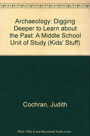 Archaeology: Digging Deeper to Learn About the Past (Kids' Stuff),Used