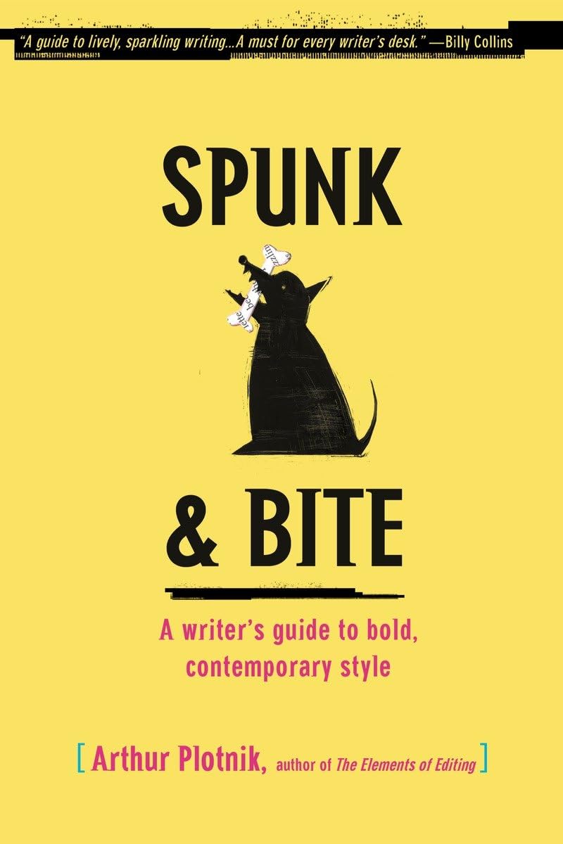 Spunk & Bite: A Writer's Guide to Bold, Contemporary Style,New