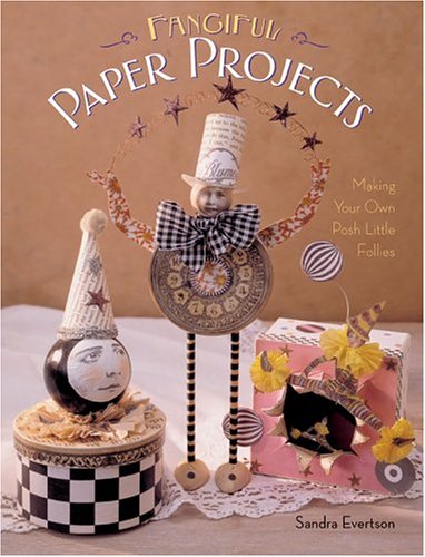 Fanciful Paper Projects: Making Your Own Posh Little Follies