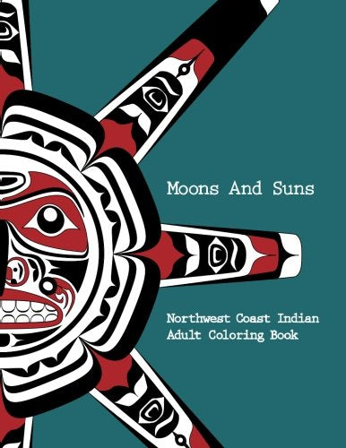 Northwest Coast Indian Adult Coloring Book  Moons and Suns: Stress Relieving Art Book,Used